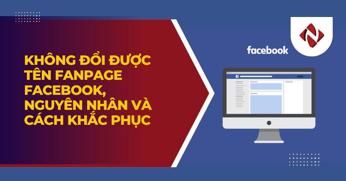 Không đổi được tên fanpage Facebook, nguyên nhân và cách khắc phục