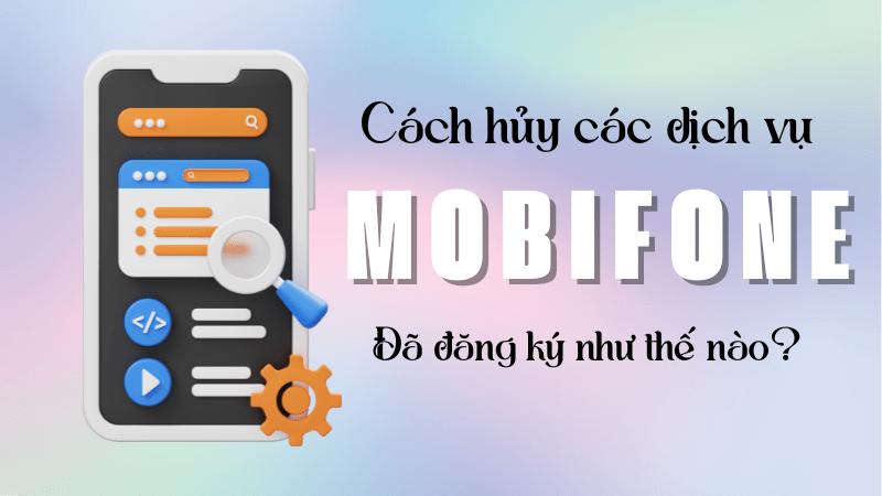 Hướng dẫn hủy các dịch vụ đã đăng ký Mobifone