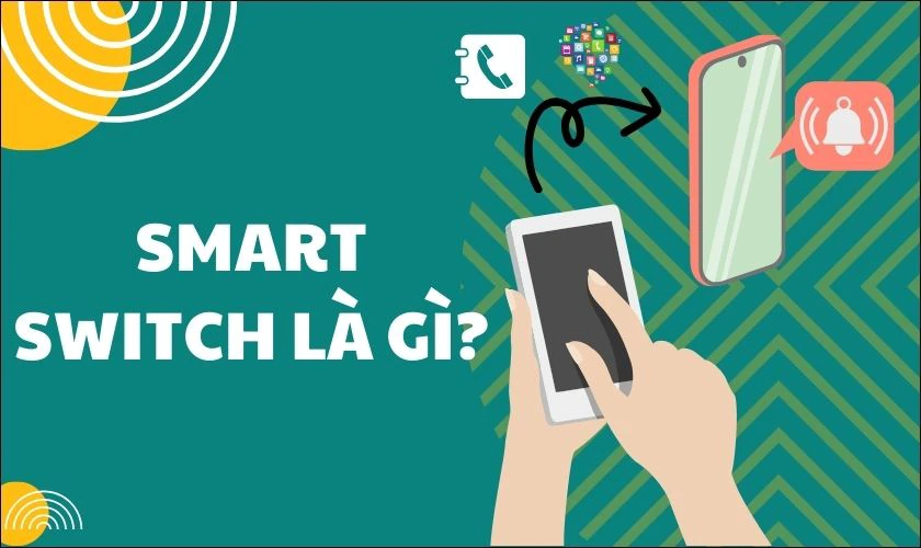 Smart Switch Samsung là gì? Dùng để làm gì?