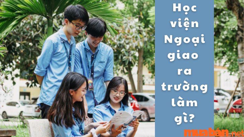 Cơ hội việc làm của sinh viên Học viện Ngoại giao